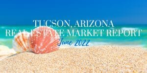 Read more about the article Tucson Real Estate Report – June 2022