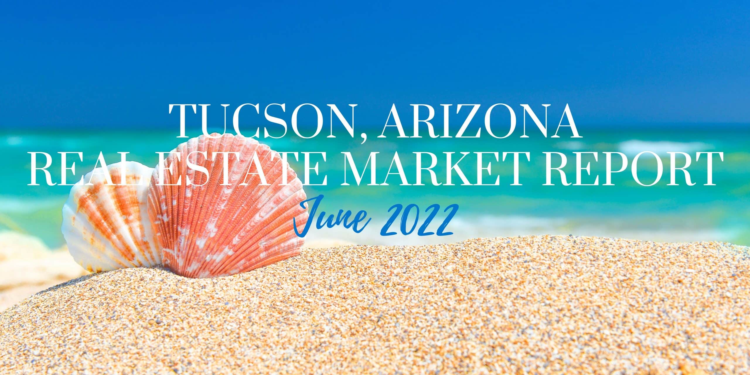 You are currently viewing Tucson Real Estate Report – June 2022